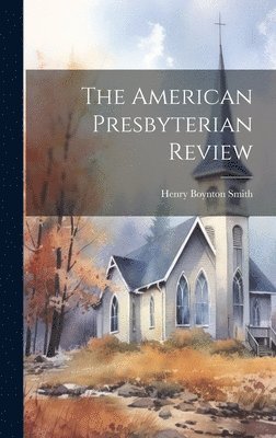 The American Presbyterian Review 1