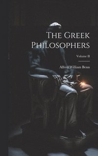 bokomslag The Greek Philosophers; Volume II