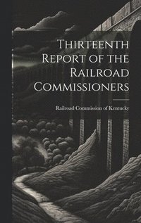 bokomslag Thirteenth Report of the Railroad Commissioners