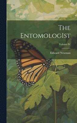 Edward Newman - EntomologIst; Volume IV, Inbunden