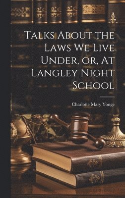 bokomslag Talks About the Laws We Live Under, or, At Langley Night School