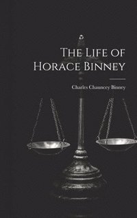 bokomslag The Life of Horace Binney
