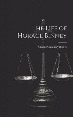 The Life of Horace Binney 1