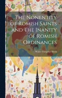bokomslag The Nonentity of Romish Saints and The Inanity of Romish Ordinances
