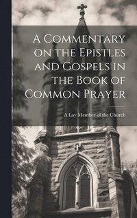 bokomslag A Commentary on the Epistles and Gospels in the Book of Common Prayer