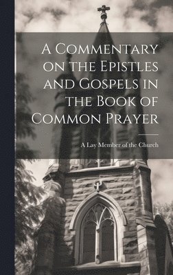 A Commentary on the Epistles and Gospels in the Book of Common Prayer 1