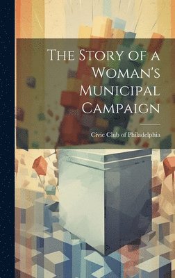 The Story of a Woman's Municipal Campaign 1