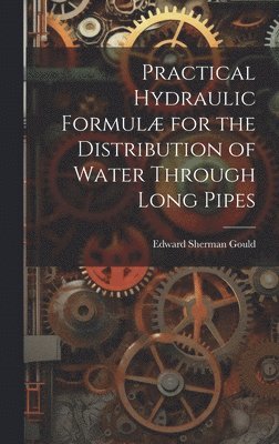 bokomslag Practical Hydraulic Formul for the Distribution of Water Through Long Pipes