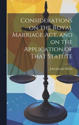 bokomslag Considerations on the Royal Marriage Act, and on the Application of That Statute