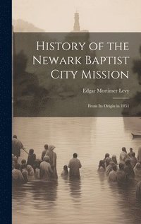 bokomslag History of the Newark Baptist City Mission