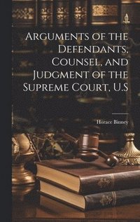 bokomslag Arguments of the Defendants, Counsel, and Judgment of the Supreme Court, U.S