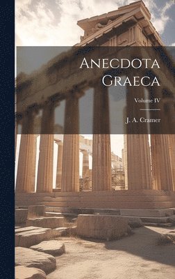 J a Cramer, J. a. Cramer, J. A. Cramer - Anecdota Graeca; Volume IV, Inbunden