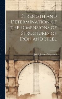 bokomslag Strength and Determination of the Dimensions of Structures of Iron and Steel