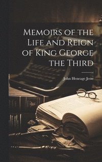 bokomslag Memoirs of the Life and Reign of King George the Third