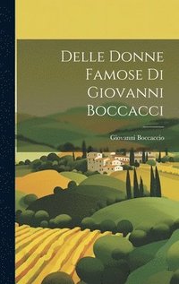 bokomslag Delle Donne Famose Di Giovanni Boccacci