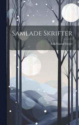 Erik Gustaf Geijer - Samlade Skrifter, Inbunden