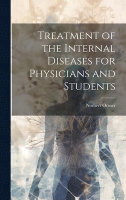 Norbert Ortner - Treatment of the Internal Diseases for Physicians and Students, Inbunden