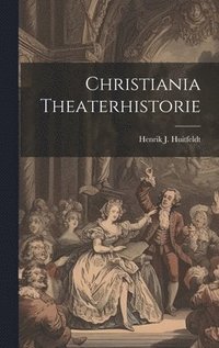 bokomslag Christiania Theaterhistorie