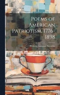 bokomslag Poems of American Patriotism, 1776-1898