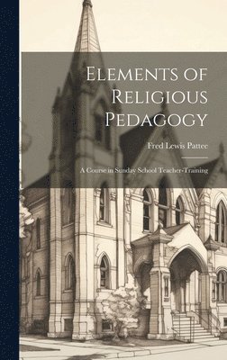 Fred Lewis Pattee - Elements of Religious Pedagogy, Inbunden