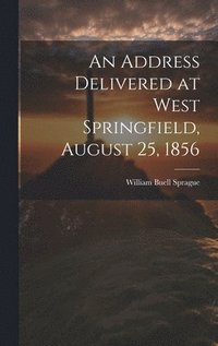 bokomslag Address Delivered at West Springfield, August 25, 1856