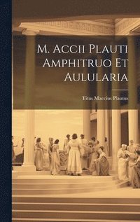 bokomslag M. Accii Plauti Amphitruo et Aulularia