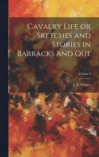 bokomslag Cavalry Life or Sketches and Stories in Barracks and Out; Volume I