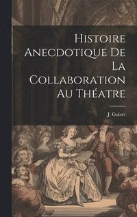 bokomslag Histoire Anecdotique de la Collaboration au Thatre