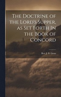 bokomslag The Doctrine of the Lord's Supper, as Set Forth In the Book of Concord