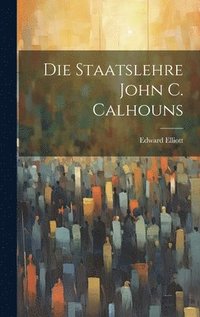 bokomslag Die Staatslehre John C. Calhouns