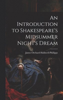 James Orchard Halliwell-Phillipps - Introduction to Shakespeare's Midsummer Night's Dream, Inbunden