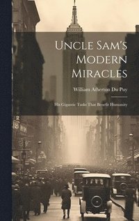 bokomslag Uncle Sam's Modern Miracles