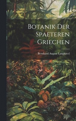 Botanik der Spaeteren Griechen