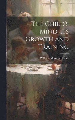Child's Mind, Its Growth and Training