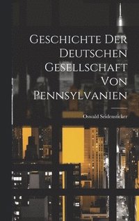 bokomslag Geschichte der Deutschen Gesellschaft von Pennsylvanien