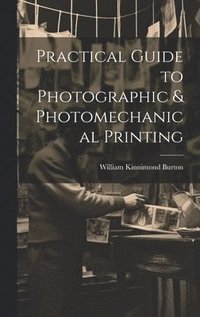 bokomslag Practical Guide to Photographic & Photomechanical Printing