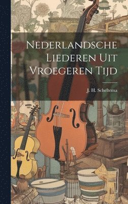 bokomslag Nederlandsche Liederen uit Vroegeren Tijd