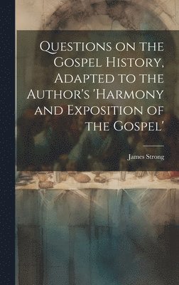 James Strong - Questions on the Gospel History, Adapted to the Author's 'Harmony and Exposition of the Gospel', Inbunden