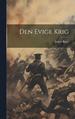 Johan Bojer - Den Evige Krig, Inbunden