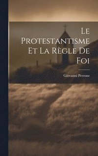 bokomslag Le Protestantisme et la Rgle de Foi