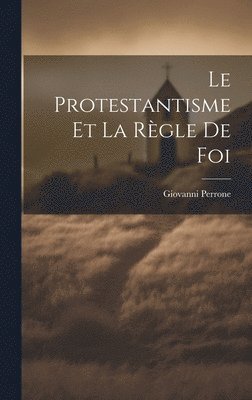 Le Protestantisme et la Règle de Foi