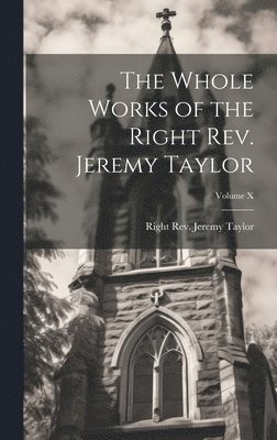 bokomslag Whole Works of the Right Rev. Jeremy Taylor; Volume X