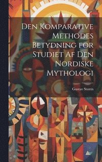 bokomslag Den Komparative Methodes Betydning for Studiet af den Nordiske Mythologi
