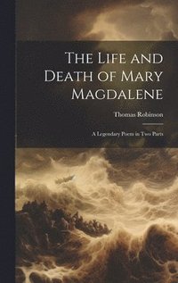 bokomslag The Life and Death of Mary Magdalene