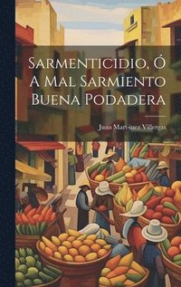 bokomslag Sarmenticidio,  A Mal Sarmiento Buena Podadera