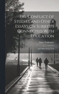 bokomslag Conflict of Studies and Other Essays on Subjects Connected With Education