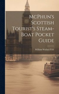 bokomslag McPhun's Scottish Tourist's Steam-Boat Pocket Guide