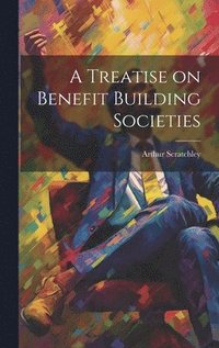 bokomslag A Treatise on Benefit Building Societies