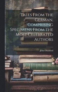 bokomslag Tales From the German, Comprising Specimens From the Most Celebrated Authors