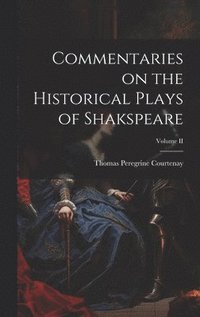 bokomslag Commentaries on the Historical Plays of Shakspeare; Volume II